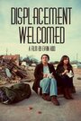 Фильм «Displacement Welcomed» смотреть онлайн фильм в хорошем качестве 720p