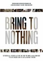 «Bring to Nothing» кадры фильма в хорошем качестве