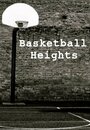 Фильм «Basketball Heights» смотреть онлайн фильм в хорошем качестве 1080p