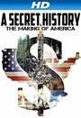 Фильм «A Secret History: The Making of America» скачать бесплатно в хорошем качестве без регистрации и смс 1080p