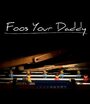 «Foos Your Daddy» трейлер фильма в хорошем качестве 1080p