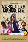 Фильм «Work! Love! Dance! Die...» смотреть онлайн фильм в хорошем качестве 720p