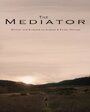 Фильм «The Mediator» смотреть онлайн фильм в хорошем качестве 1080p