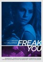 Фильм «Freak You» смотреть онлайн фильм в хорошем качестве 720p