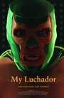 Фильм «My Luchador» смотреть онлайн фильм в хорошем качестве 1080p