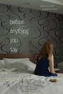 Фильм «Before Anything You Say» смотреть онлайн фильм в хорошем качестве 1080p