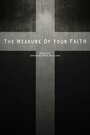 Фильм «The Measure of Your Faith» смотреть онлайн фильм в хорошем качестве 1080p