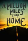 «A Million Miles from Home: A Rock'n'Roll Road Movie» кадры фильма в хорошем качестве