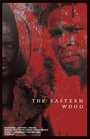 «The Eastern Wood» трейлер фильма в хорошем качестве 1080p